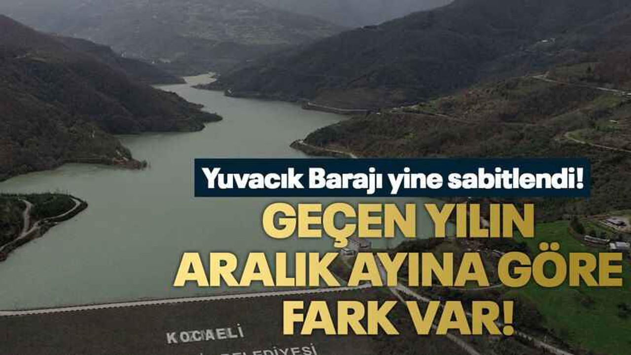 Yuvacık Barajı yine sabitlendi! Geçen yılın aralık ayına göre fark var!